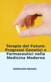 Terapie del Futuro: Progressi Genetici e Farmaceutici nella Medicina Moderna