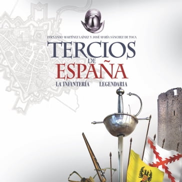 Tercios de España. Una infantería legendaria - Fernando Martínez Laínez - José María Sánchez de Toca