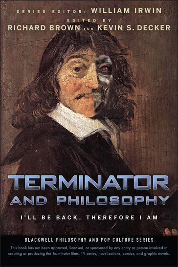 Terminator and Philosophy - Kevin S. Decker - Richard Brown - William Irwin