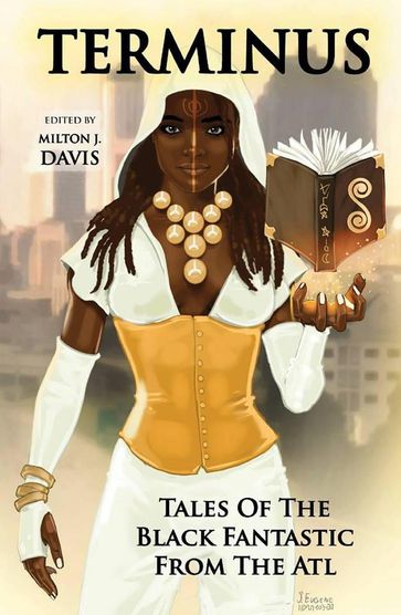 Terminus: Tales of the Black Fantastic from the ATL - Alan Jones - Azziza Sphinx - Balogun Ojetade - Gerald Coleman - Kortney Y. Watkins - Kyoko M - Marcus Haynes - Violette L. Meier