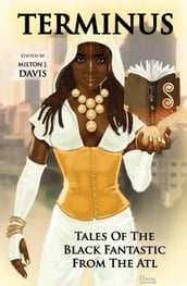 Terminus: Tales of the Black Fantastic from the ATL