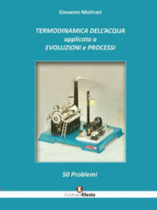 Termodinamica dell acqua applicata a evoluzioni e processi. 50 problemi