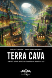 Terra cava. Il re del mondo, Agarttha, Shamballa, Shangrila, Luz