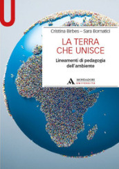 La Terra che unisce. Lineamenti di pedagogia dell ambiente