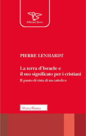 La Terra d Israele e il suo significato per i cristiani. Il punto di vista di un cattolico