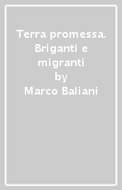 Terra promessa. Briganti e migranti