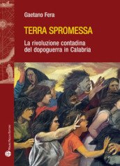 Terra spromessa. La rivoluzione contadina del dopoguerra in Calabria