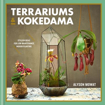 Terrariums & Kokedama - Alyson Mowat