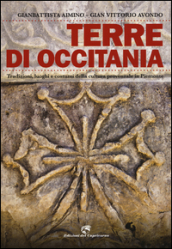 Terre di Occitania. Tradizioni, luoghi e costumi della cultura provenzale in Piemonte. Ediz. illustrata