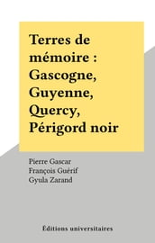Terres de mémoire : Gascogne, Guyenne, Quercy, Périgord noir