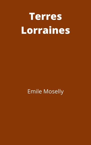 Terres lorraines - Émile Moselly