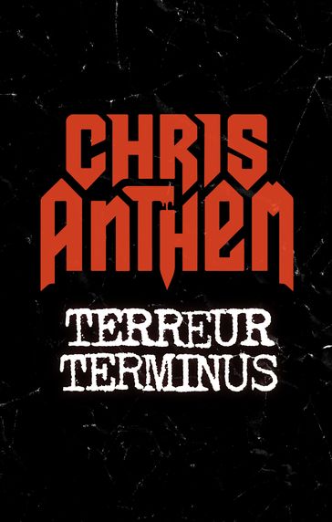 Terreur Terminus - Chris Anthem