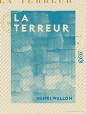 La Terreur - Étude critique sur l histoire de la Révolution française