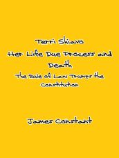 Terri Shiavo: Her Life Due Process and Death