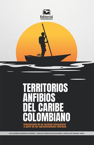 Territorios anfibios del Caribe colombiano - Luis Alfredo González Monroy - Aquiles Trespalacio Navarro - Simon José Esmeral Ariza