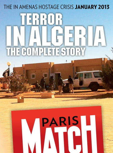 Terror in Algeria, the In Amenas hostage crisis - Rédaction de Paris Match