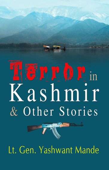 Terror In Kashmir & Other Stories - Lt Gen Yashwant Mande