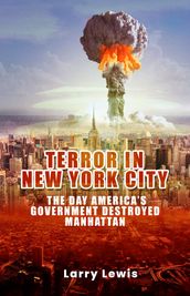 Terror in New York City - The day America s Government Destroyed Manhattan