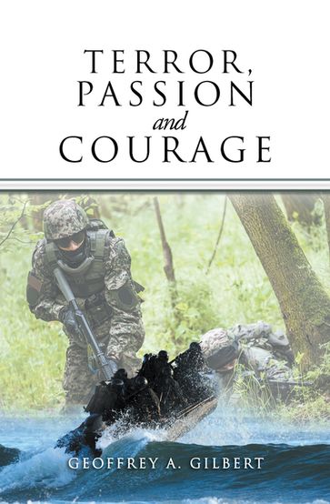 Terror, Passion and Courage - Geoffrey A. Gilbert