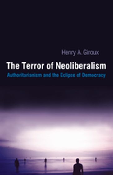 Terror of Neoliberalism - Henry A. Giroux