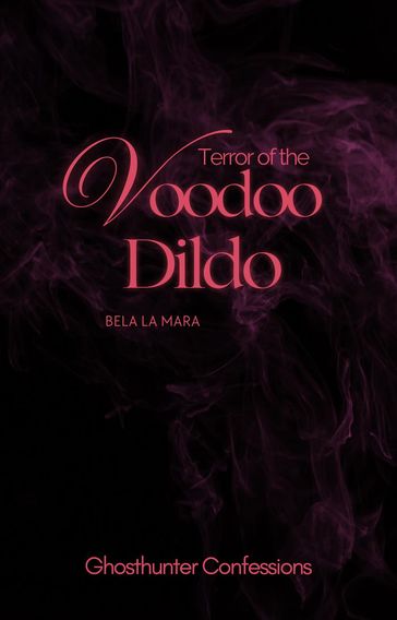 Terror of the Voodoo Dildo - Bela La Mara