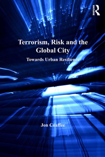 Terrorism, Risk and the Global City - Jon Coaffee