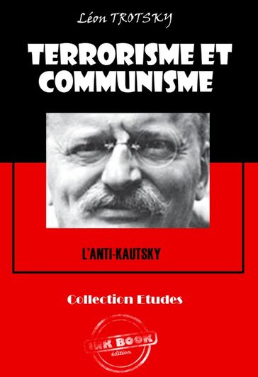 Terrorisme et communisme (L'Anti-Kautsky) [édition intégrale revue et mise à jour] - Léon Trotsky