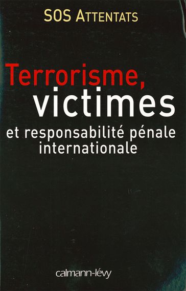 Terrorisme, victimes et responsabilité pénale internationale - S.O.S. Attentats