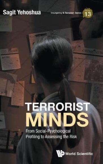 Terrorist Minds: From Social-psychological Profiling To Assessing The Risk - Sagit Yehoshua