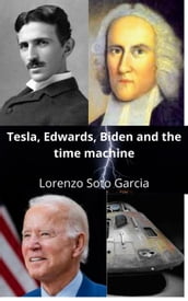 Tesla, Edwards, Biden and the Time Machine