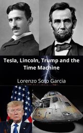 Tesla, Lincoln, Trump and the Time Machine