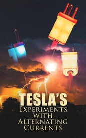 Tesla s Experiments with Alternating Currents