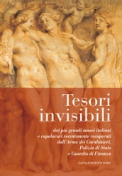 Tesori invisibili dai più grandi musei italiani e capolavori recentemente recuperati dall Arma dei Carabinieri, Polizia di Stato e Guardia di Finanza