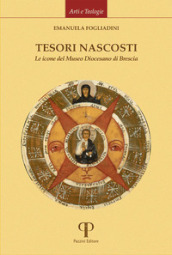 Tesori nascosti. Le icone del Museo Diocesano di Brescia. Ediz. illustrata