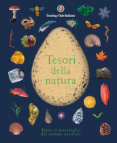 Tesori della natura. Tutte le meraviglie del mondo naturale