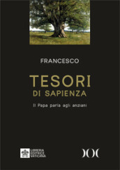 Tesori di sapienza. Il Papa parla agli anziani. Ediz. ad alta leggibilità