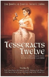Tesseracts Twelve (New Novellas of Canadian Fantastic Fiction)