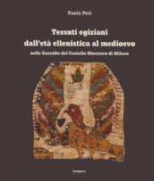 Tessuti egiziani dall età ellenistica al medioevo nelle raccolte del Castello Sforzesco di Milano