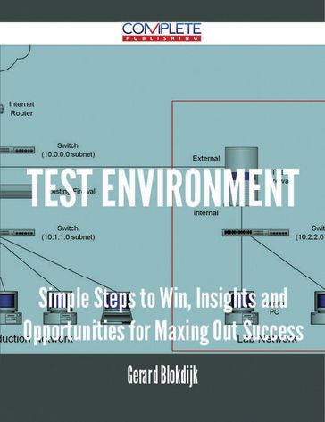 Test Environment - Simple Steps to Win, Insights and Opportunities for Maxing Out Success - Gerard Blokdijk