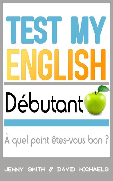 Test My English Débutant: À quel point êtes-vous bon ? - David Michaels - Jenny Smith
