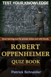 Test Your Knowledge - ROBERT OPPENHEIMER Quiz Book