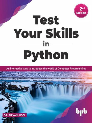 Test Your Skills in Python - Second Edition: Interactive Way to Introduce the World of Computer Programming - Dr. Shivani Goel