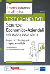 Test commentati Scienze economico aziendali. Ampia raccolta di quiz a risposta multipla per il concorso a cattedra classe A45. Con software di simulazione