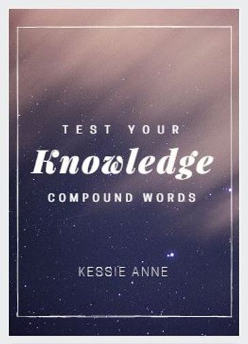 Test your knowledge: Compound Words - Kessie Anne