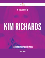 A Testament To Kim Richards - 62 Things You Need To Know