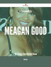 A Testament To Meagan Good - 94 Things You Did Not Know