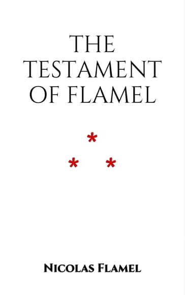 Testament of Nicolas Flamel. - Nicolas Flamel