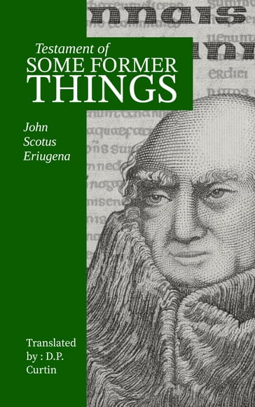 Testament of Some Former Things - John Scotus Eriugena - D.P. Curtin