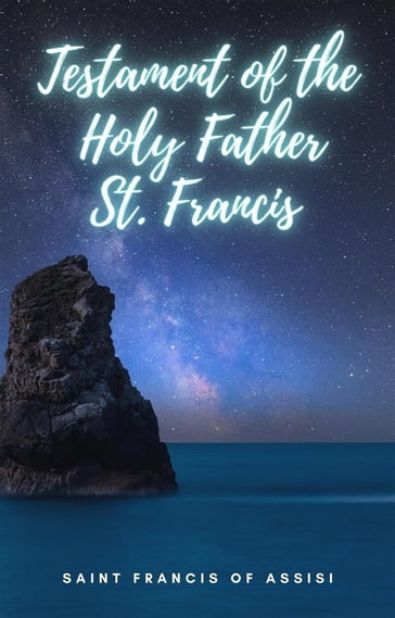 Testament of the Holy Father St. Francis - Saint Francis of Assisi