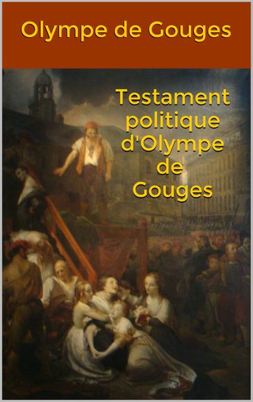 Testament politique d'Olympe de Gouges - Olympe De Gouges